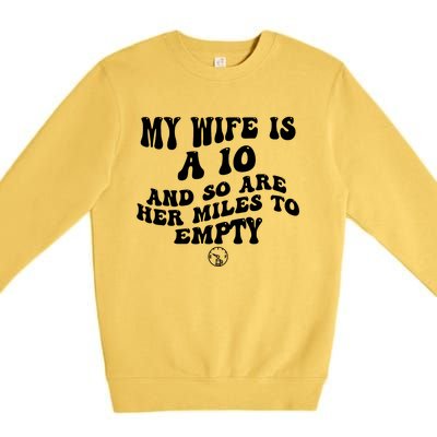 My Wife Is A 10 And So Are Her Miles To Empty Car Love Funny Premium Crewneck Sweatshirt