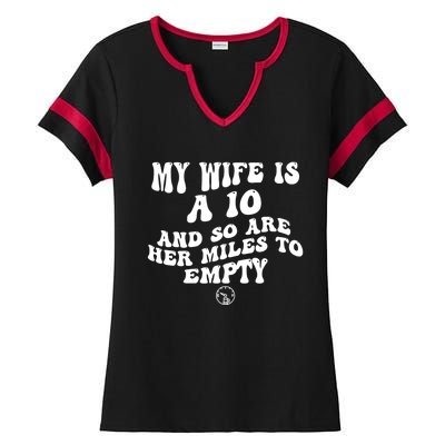 My Wife Is A 10 And So Are Her Miles To Empty Car Love Funny Ladies Halftime Notch Neck Tee