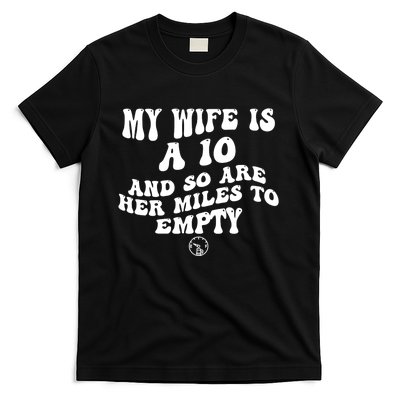 My Wife Is A 10 And So Are Her Miles To Empty Car Love Funny T-Shirt