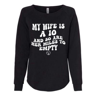 My Wife Is A 10 And So Are Her Miles To Empty Car Love Funny Womens California Wash Sweatshirt