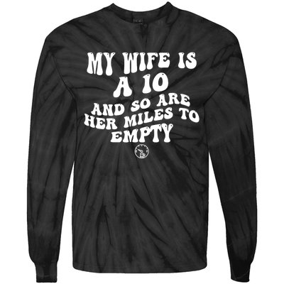 My Wife Is A 10 And So Are Her Miles To Empty Car Love Funny Tie-Dye Long Sleeve Shirt