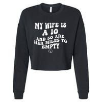 My Wife Is A 10 And So Are Her Miles To Empty Car Love Funny Cropped Pullover Crew