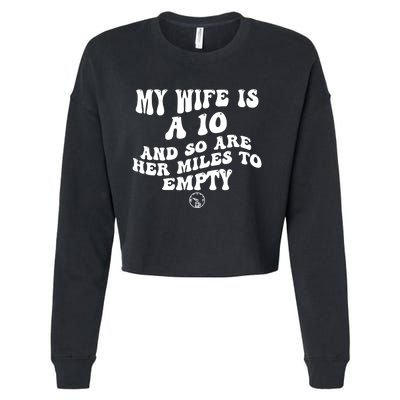 My Wife Is A 10 And So Are Her Miles To Empty Car Love Funny Cropped Pullover Crew