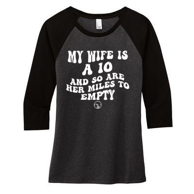 My Wife Is A 10 And So Are Her Miles To Empty Car Love Funny Women's Tri-Blend 3/4-Sleeve Raglan Shirt