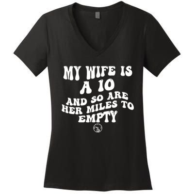 My Wife Is A 10 And So Are Her Miles To Empty Car Love Funny Women's V-Neck T-Shirt