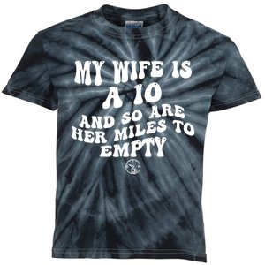 My Wife Is A 10 And So Are Her Miles To Empty Car Love Funny Kids Tie-Dye T-Shirt