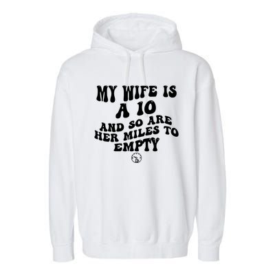 My Wife Is A 10 And So Are Her Miles To Empty Car Love Funny Garment-Dyed Fleece Hoodie