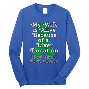 My Wife Is Alive Because Of A Liver Transplant Gift Long Sleeve Shirt