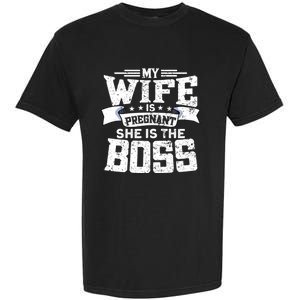 My Wife Is Pregnant She Is The Boss Cool Gift Funny Dad To Be Gift Garment-Dyed Heavyweight T-Shirt