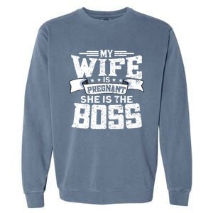 My Wife Is Pregnant She Is The Boss Cool Gift Funny Dad To Be Gift Garment-Dyed Sweatshirt