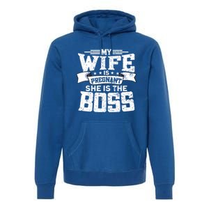 My Wife Is Pregnant She Is The Boss Cool Gift Funny Dad To Be Gift Premium Hoodie