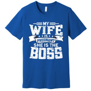 My Wife Is Pregnant She Is The Boss Cool Gift Funny Dad To Be Gift Premium T-Shirt