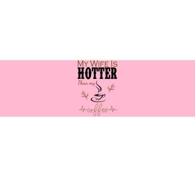 My Wife Is Hotter Than My Coffee Funny Gift Bumper Sticker