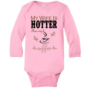 My Wife Is Hotter Than My Coffee Funny Gift Baby Long Sleeve Bodysuit