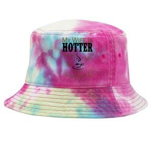 My Wife Is Hotter Than My Coffee Funny Gift Tie-Dyed Bucket Hat