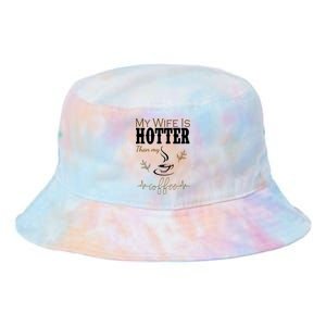 My Wife Is Hotter Than My Coffee Funny Gift Tie Dye Newport Bucket Hat