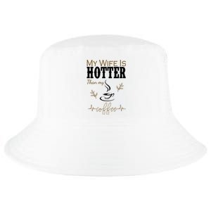 My Wife Is Hotter Than My Coffee Funny Gift Cool Comfort Performance Bucket Hat