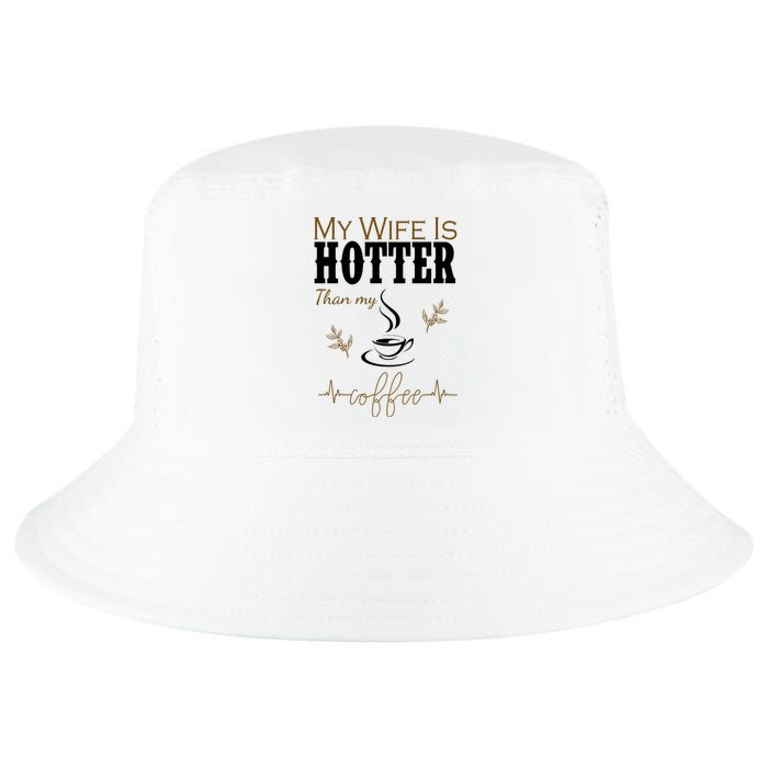 My Wife Is Hotter Than My Coffee Funny Gift Cool Comfort Performance Bucket Hat