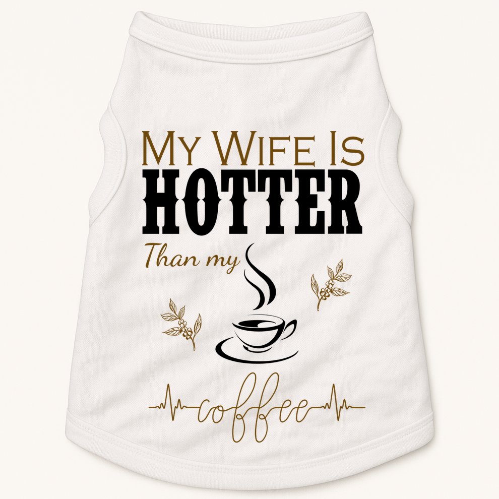 My Wife Is Hotter Than My Coffee Funny Gift Doggie Tank