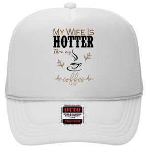 My Wife Is Hotter Than My Coffee Funny Gift High Crown Mesh Back Trucker Hat