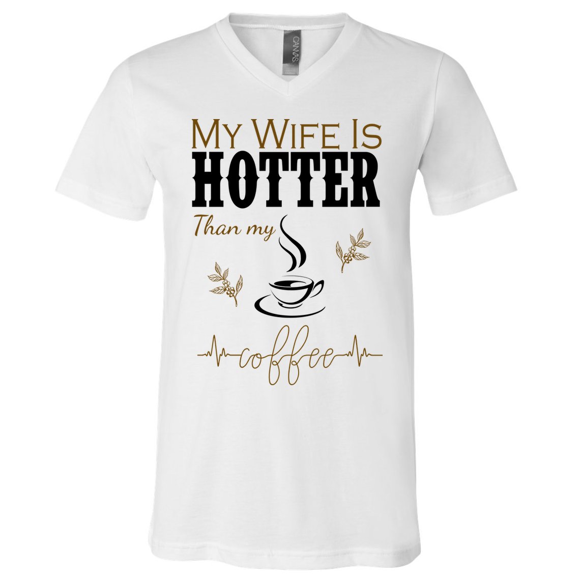 My Wife Is Hotter Than My Coffee Funny Gift V-Neck T-Shirt
