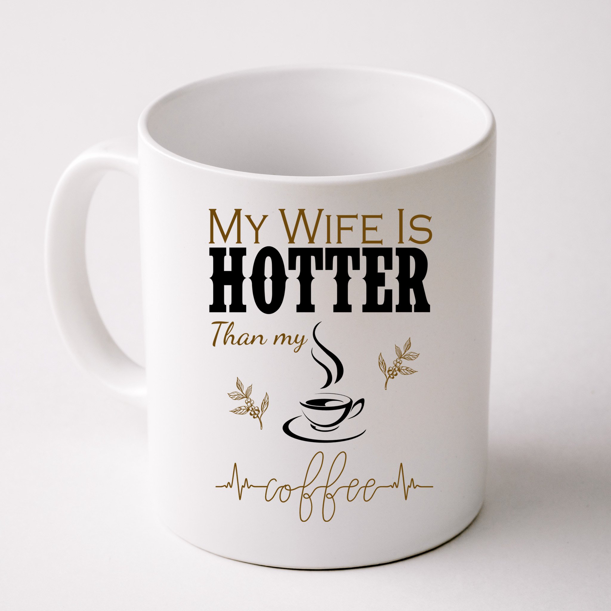 My Wife Is Hotter Than My Coffee Funny Gift Mug
