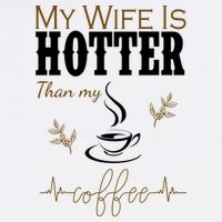 My Wife Is Hotter Than My Coffee Funny Gift Mug