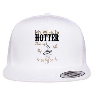 My Wife Is Hotter Than My Coffee Funny Gift Flat Bill Trucker Hat