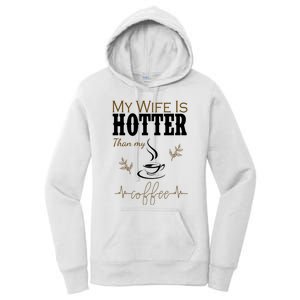 My Wife Is Hotter Than My Coffee Funny Gift Women's Pullover Hoodie