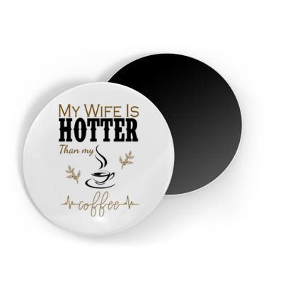 My Wife Is Hotter Than My Coffee Funny Gift Magnet