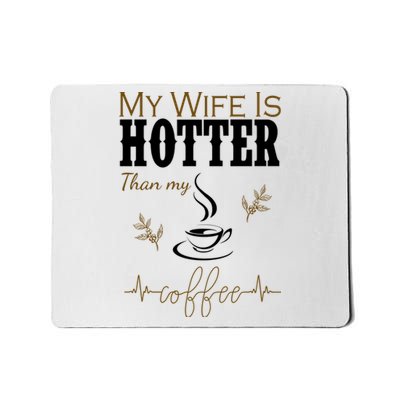 My Wife Is Hotter Than My Coffee Funny Gift Mousepad