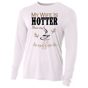 My Wife Is Hotter Than My Coffee Funny Gift Cooling Performance Long Sleeve Crew