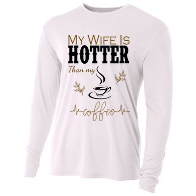 My Wife Is Hotter Than My Coffee Funny Gift Cooling Performance Long Sleeve Crew