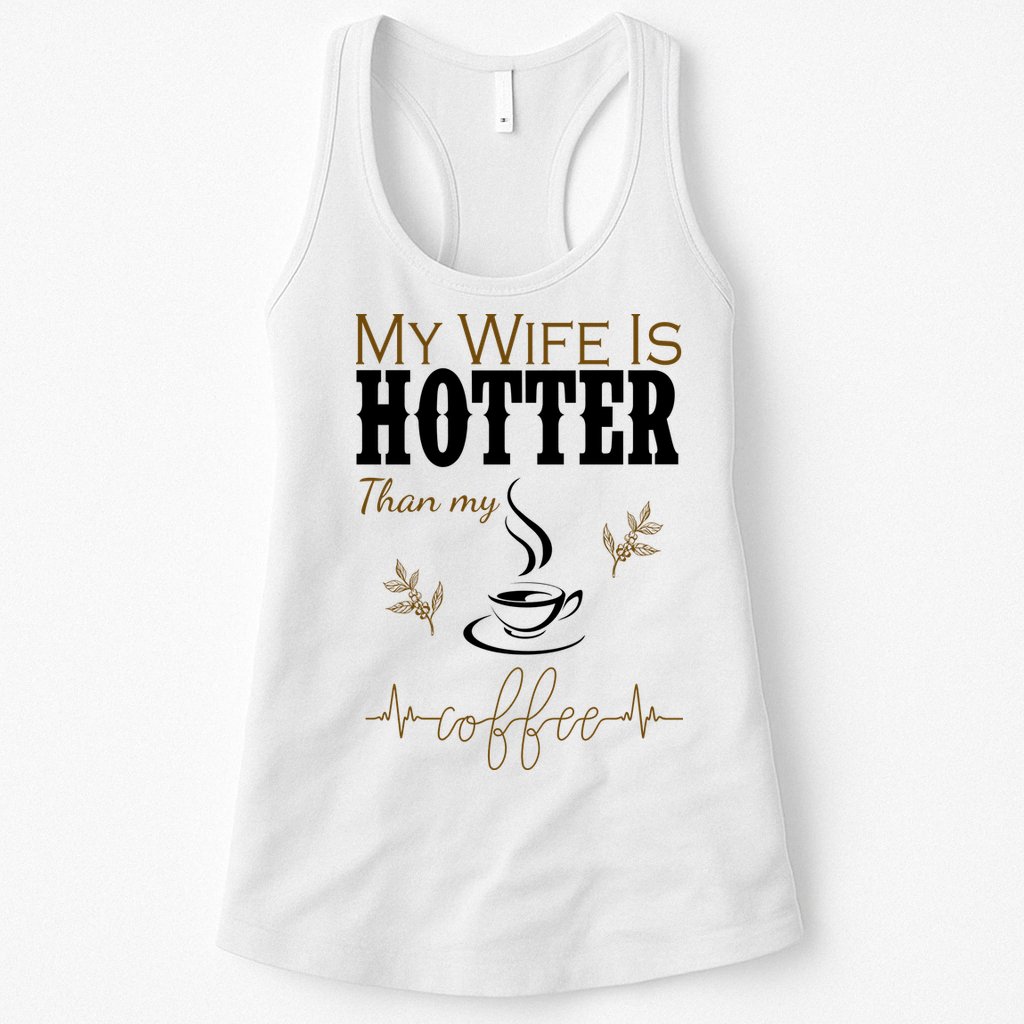 My Wife Is Hotter Than My Coffee Funny Gift Womens Tank Top