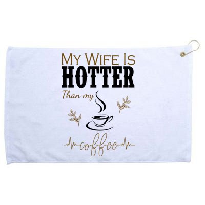 My Wife Is Hotter Than My Coffee Funny Gift Grommeted Golf Towel