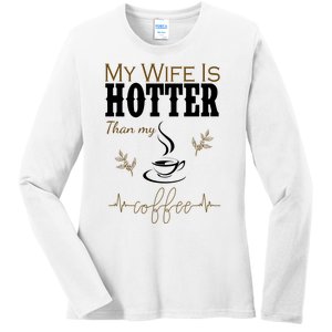 My Wife Is Hotter Than My Coffee Funny Gift Ladies Long Sleeve Shirt