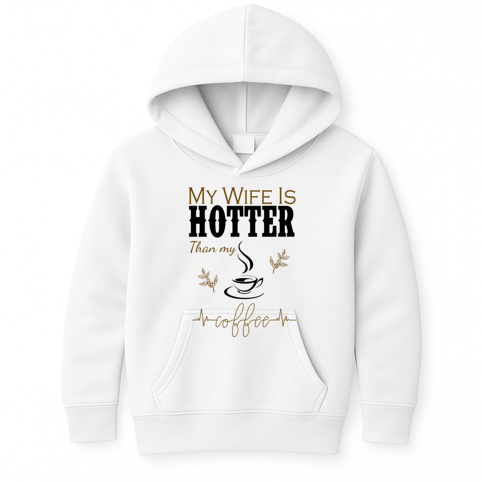 My Wife Is Hotter Than My Coffee Funny Gift Kids Hoodie