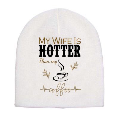 My Wife Is Hotter Than My Coffee Funny Gift Short Acrylic Beanie