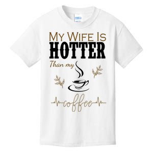 My Wife Is Hotter Than My Coffee Funny Gift Kids T-Shirt