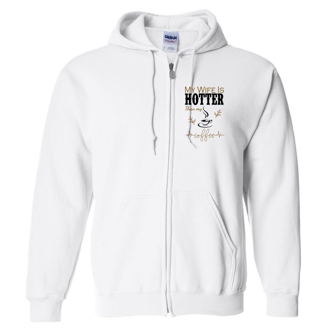 My Wife Is Hotter Than My Coffee Funny Gift Full Zip Hoodie