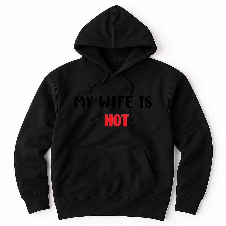 My Wife Is Hot Psychotic Hoodie