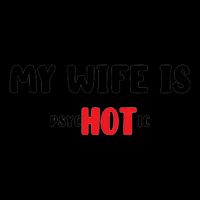 My Wife Is Hot Psychotic Womens T-Shirt