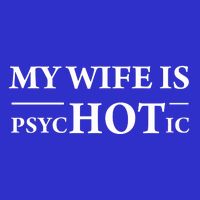 My Wife Is Psychotic Husband Fathers Day Gift Cute Gift Womens T-Shirt