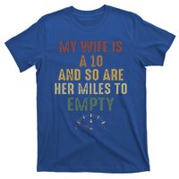 My Wife Is A 10 And So Are Her Miles To Empty T-Shirt