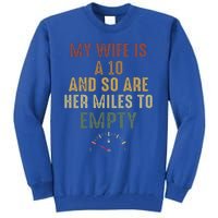 My Wife Is A 10 And So Are Her Miles To Empty Tall Sweatshirt