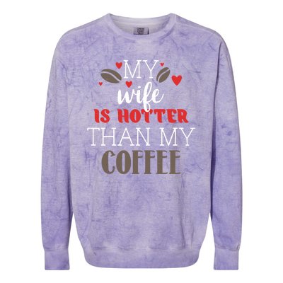 My Wife Is Hotter Than My Coffee Cute Gift Colorblast Crewneck Sweatshirt