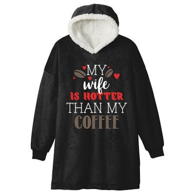 My Wife Is Hotter Than My Coffee Cute Gift Hooded Wearable Blanket