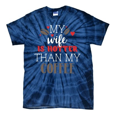 My Wife Is Hotter Than My Coffee Cute Gift Tie-Dye T-Shirt