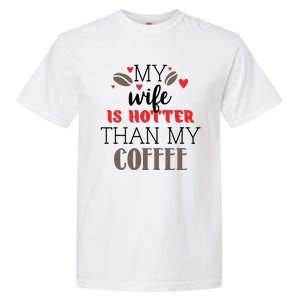 My Wife Is Hotter Than My Coffee Cute Gift Garment-Dyed Heavyweight T-Shirt