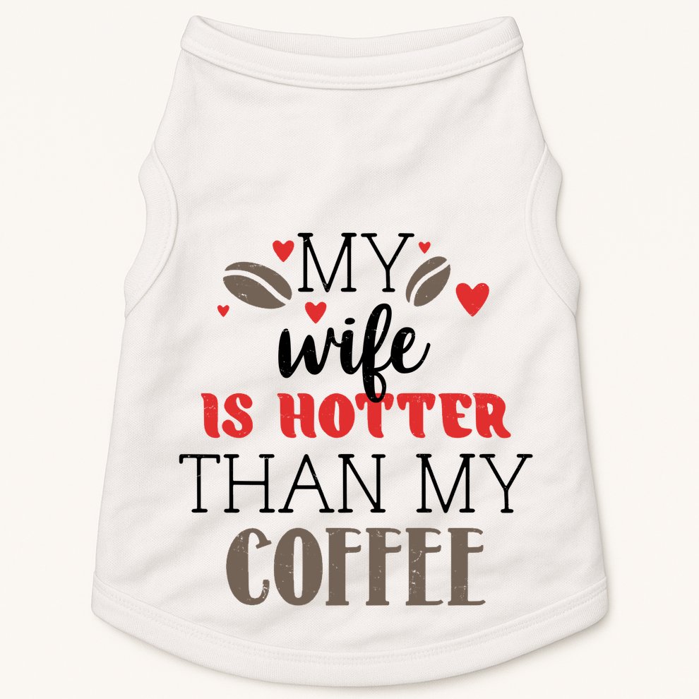 My Wife Is Hotter Than My Coffee Cute Gift Doggie Tank